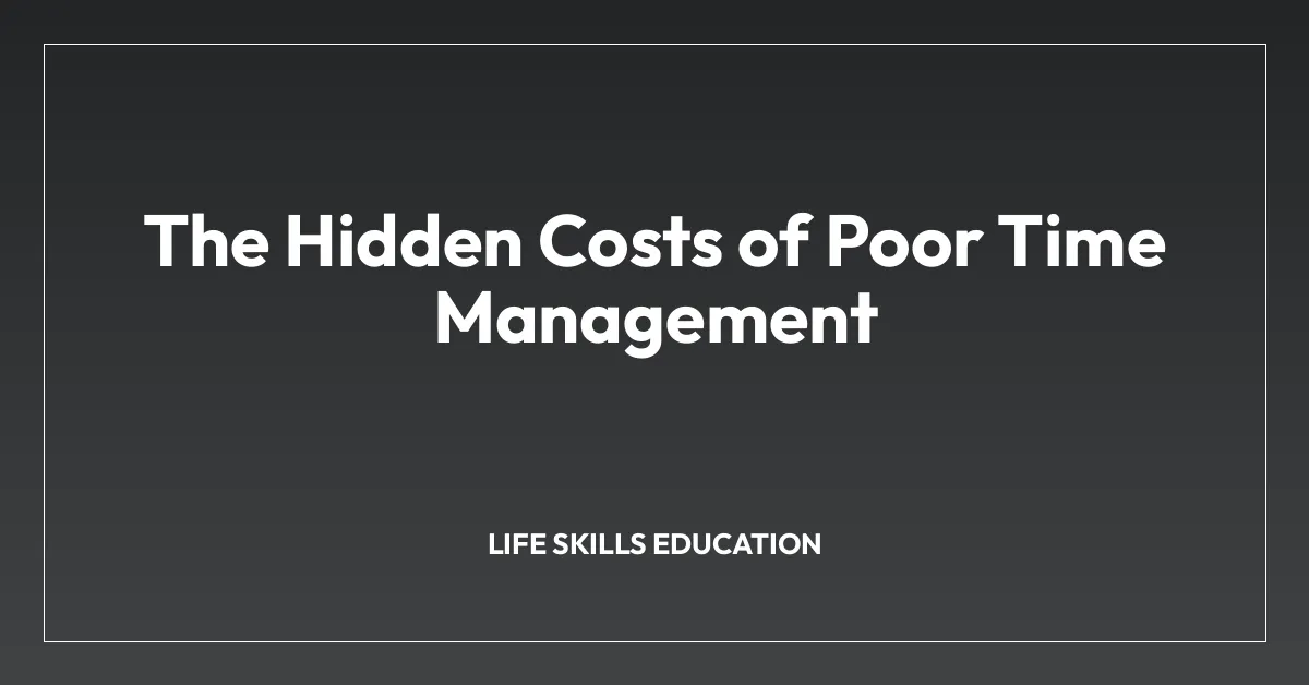 The Hidden Costs of Poor Time Management