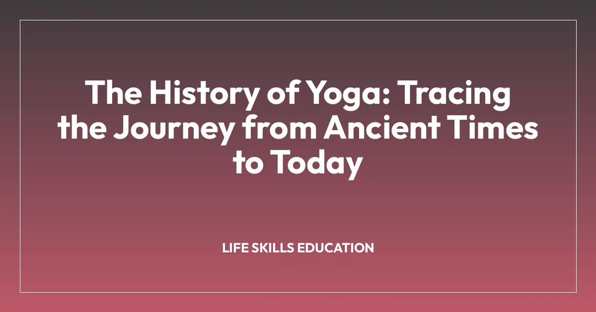 The History of Yoga: Tracing the Journey from Ancient Times to Today