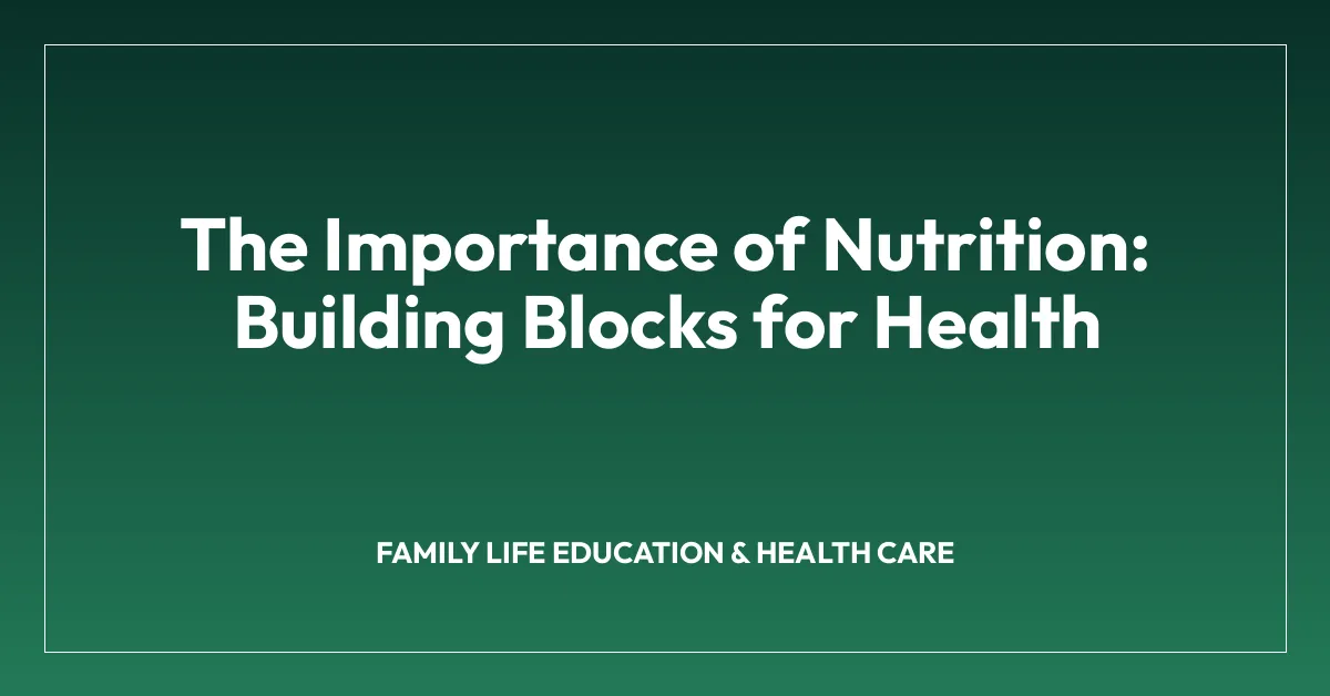 The Importance of Nutrition: Building Blocks for Health
