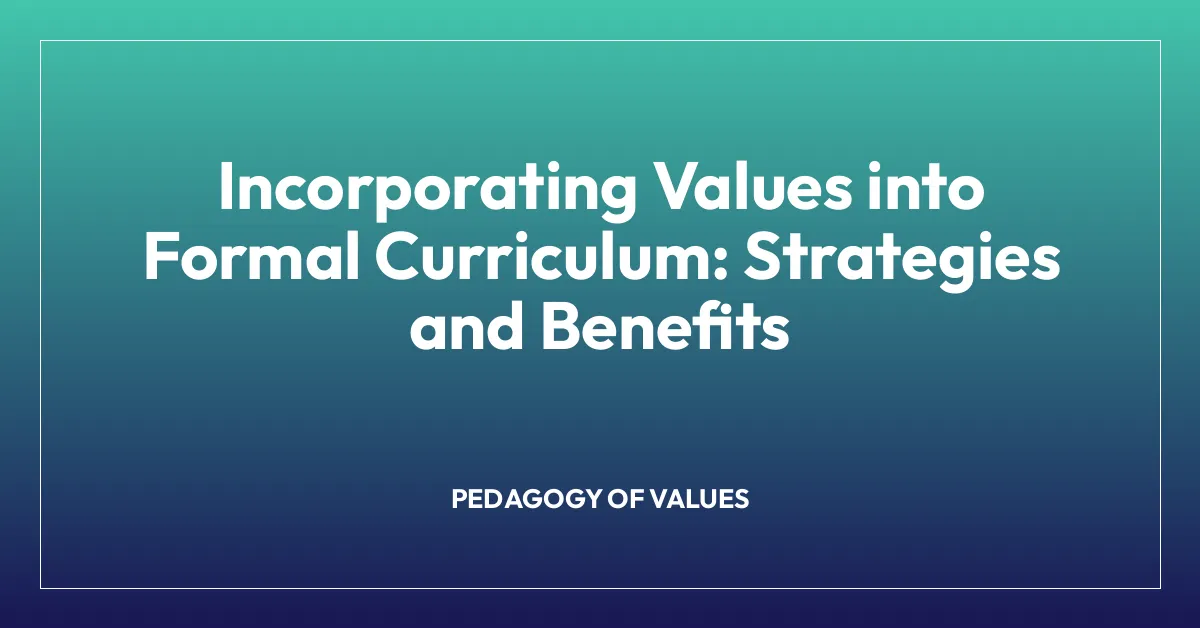 Incorporating Values into Formal Curriculum: Strategies and Benefits