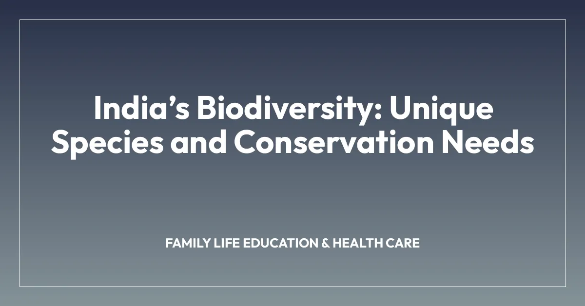 Indiaโs Biodiversity: Unique Species and Conservation Needs