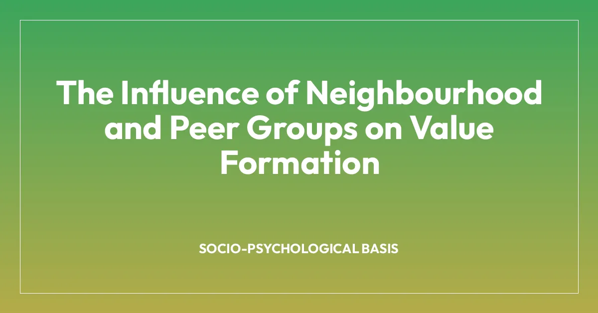 The Influence of Neighbourhood and Peer Groups on Value Formation