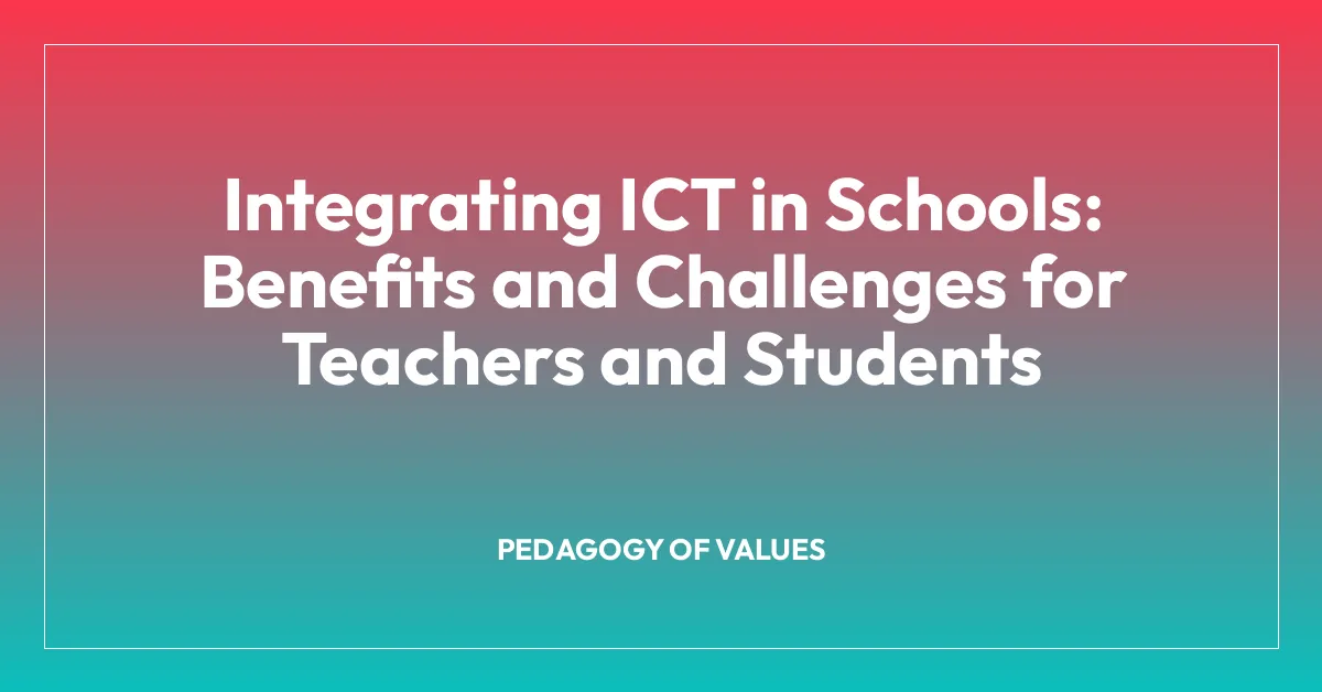 Integrating ICT in Schools: Benefits and Challenges for Teachers and Students