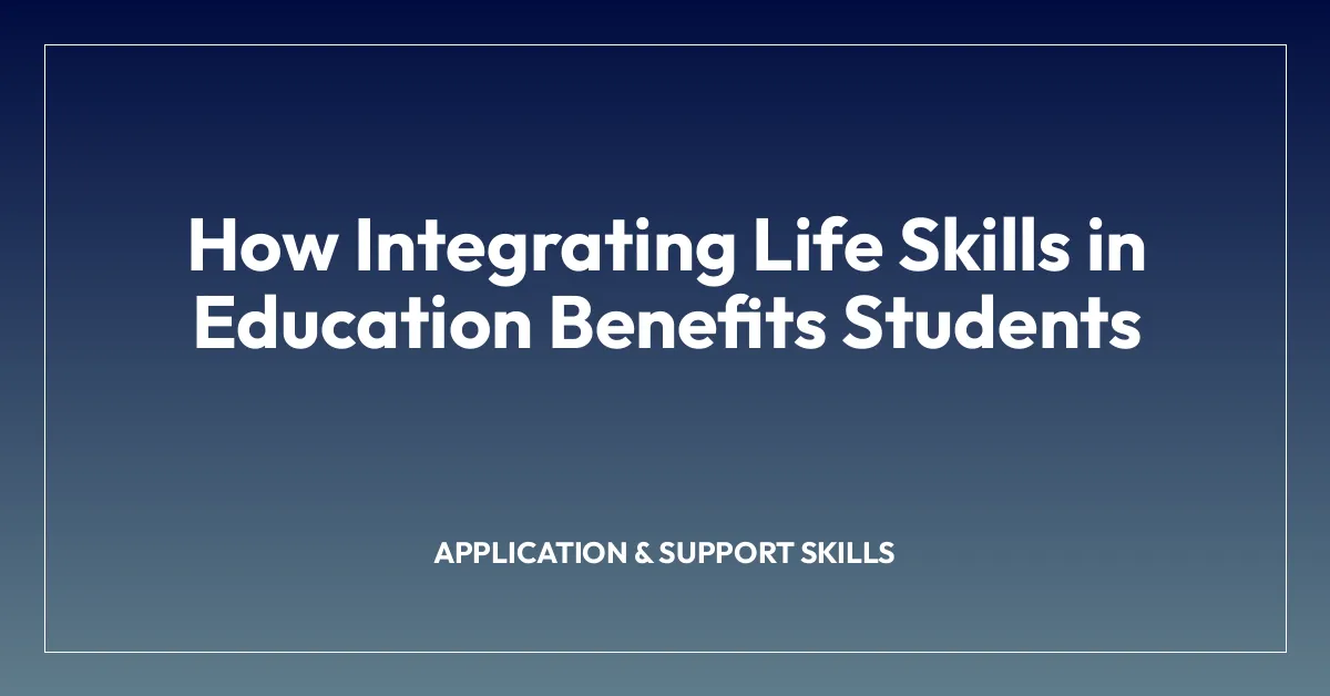How Integrating Life Skills in Education Benefits Students
