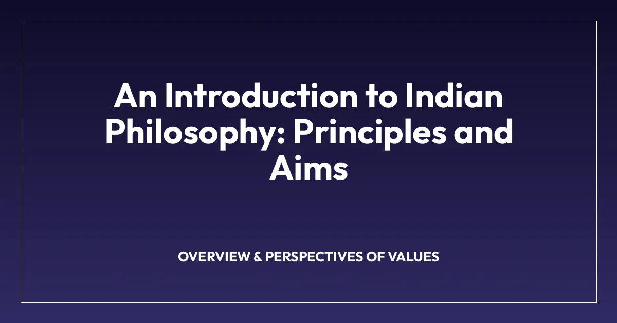 An Introduction to Indian Philosophy: Principles and Aims