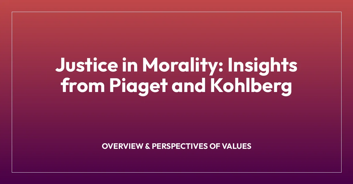 Justice in Morality: Insights from Piaget and Kohlberg