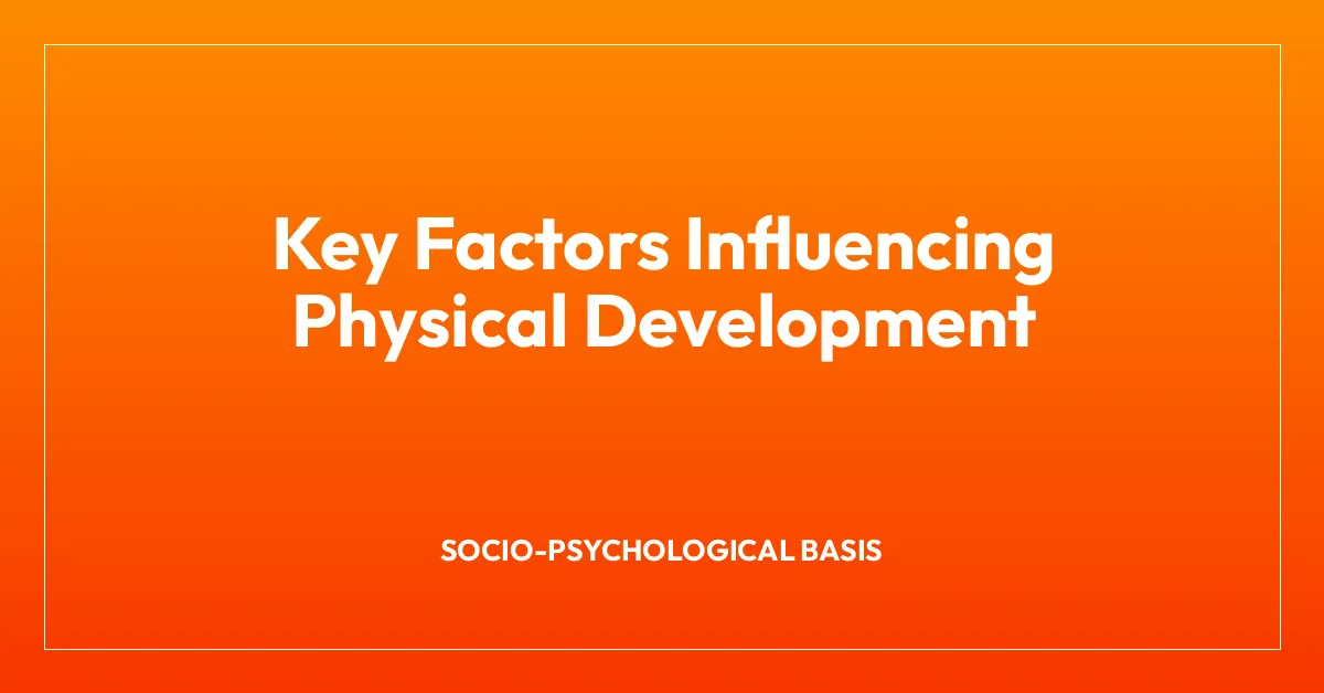 Key Factors Influencing Physical Development