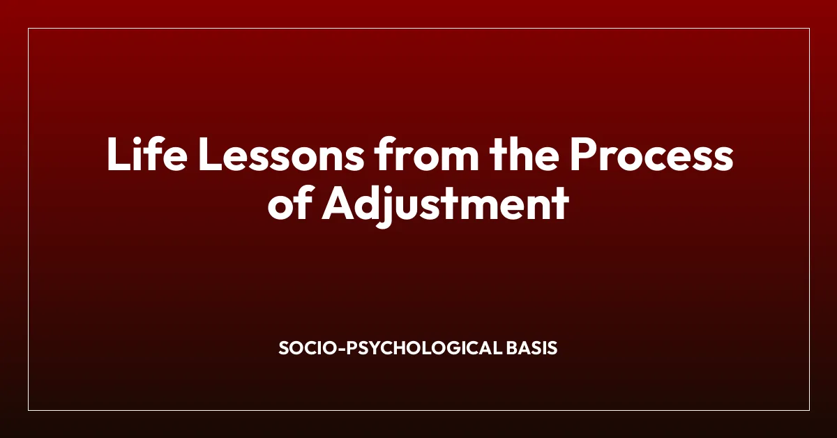 Life Lessons from the Process of Adjustment