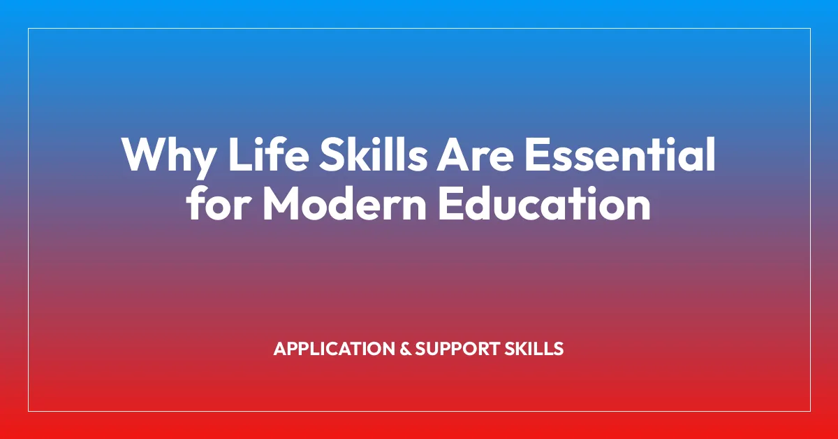 Why Life Skills Are Essential for Modern Education