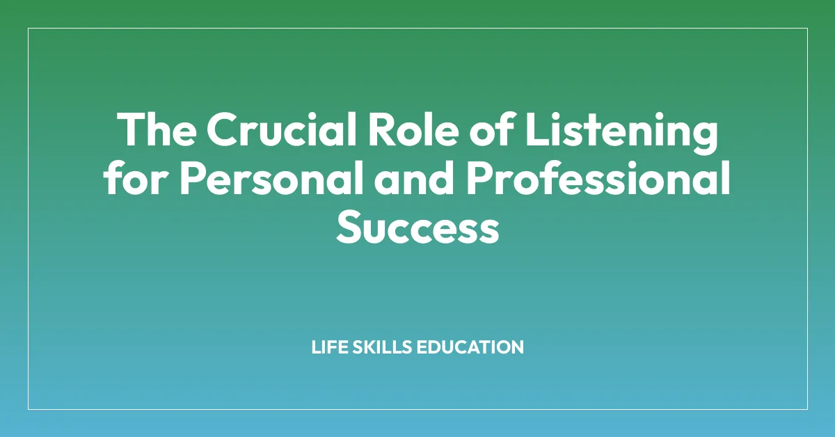 The Crucial Role of Listening for Personal and Professional Success