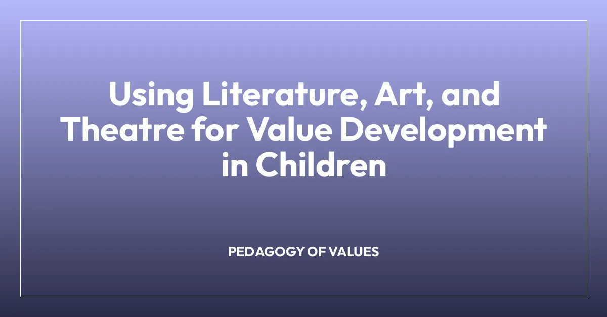 Using Literature, Art, and Theatre for Value Development in Children