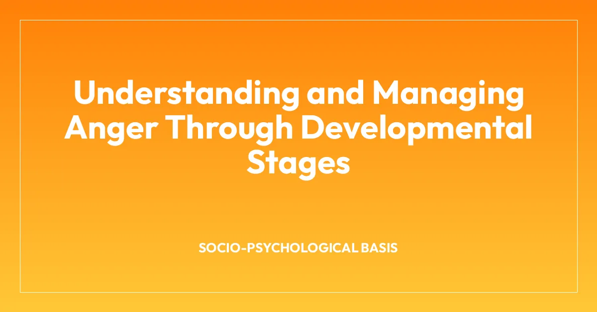 Understanding and Managing Anger Through Developmental Stages
