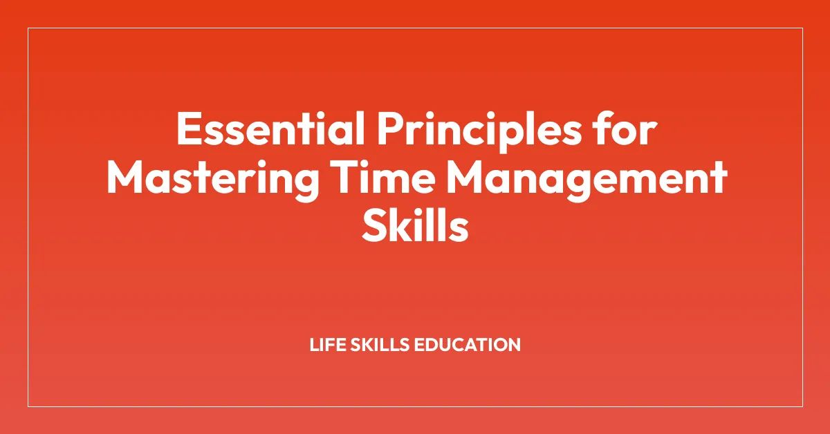 Essential Principles for Mastering Time Management Skills