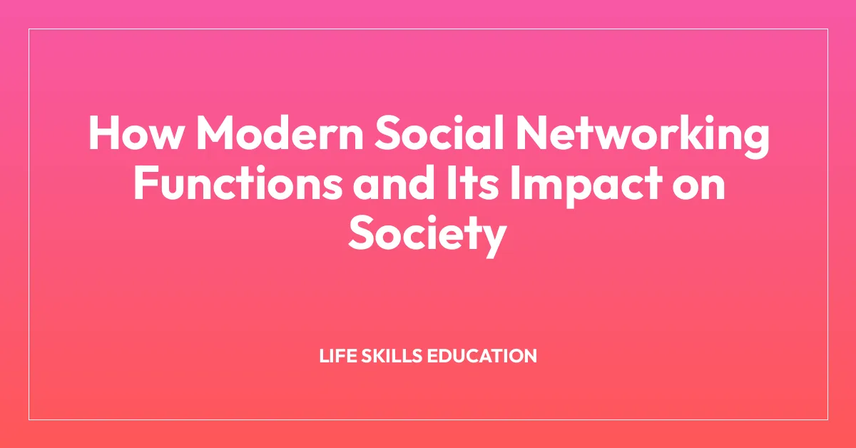 How Modern Social Networking Functions and Its Impact on Society