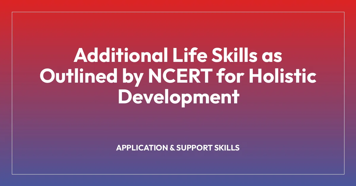 Additional Life Skills as Outlined by NCERT for Holistic Development
