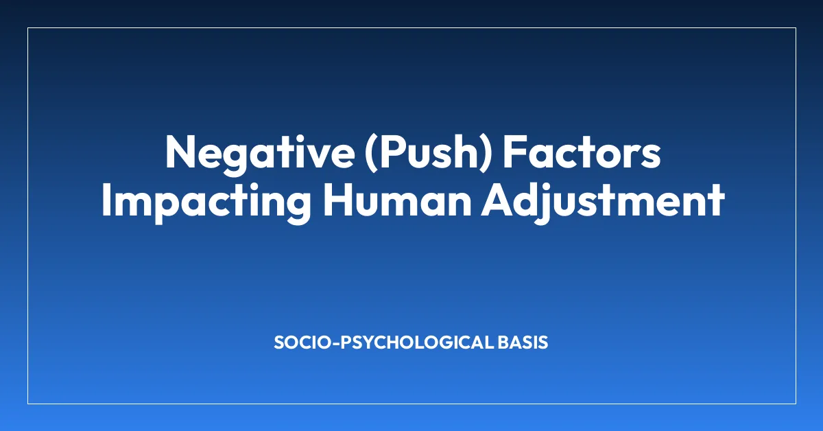 Negative (Push) Factors Impacting Human Adjustment
