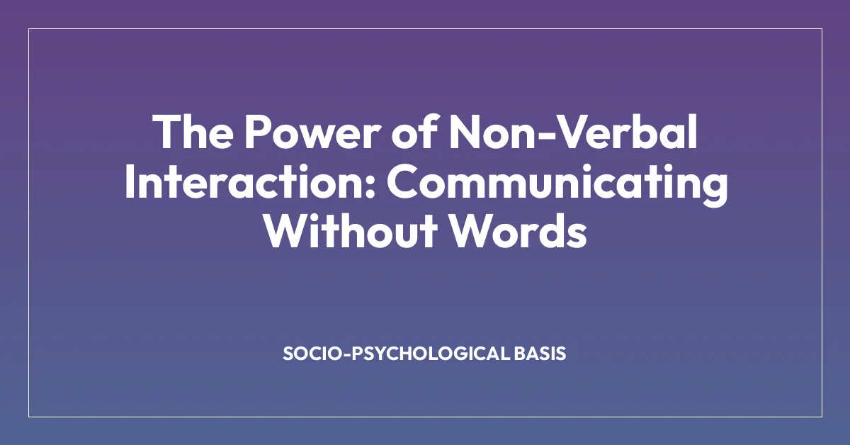 The Power of Non-Verbal Interaction: Communicating Without Words