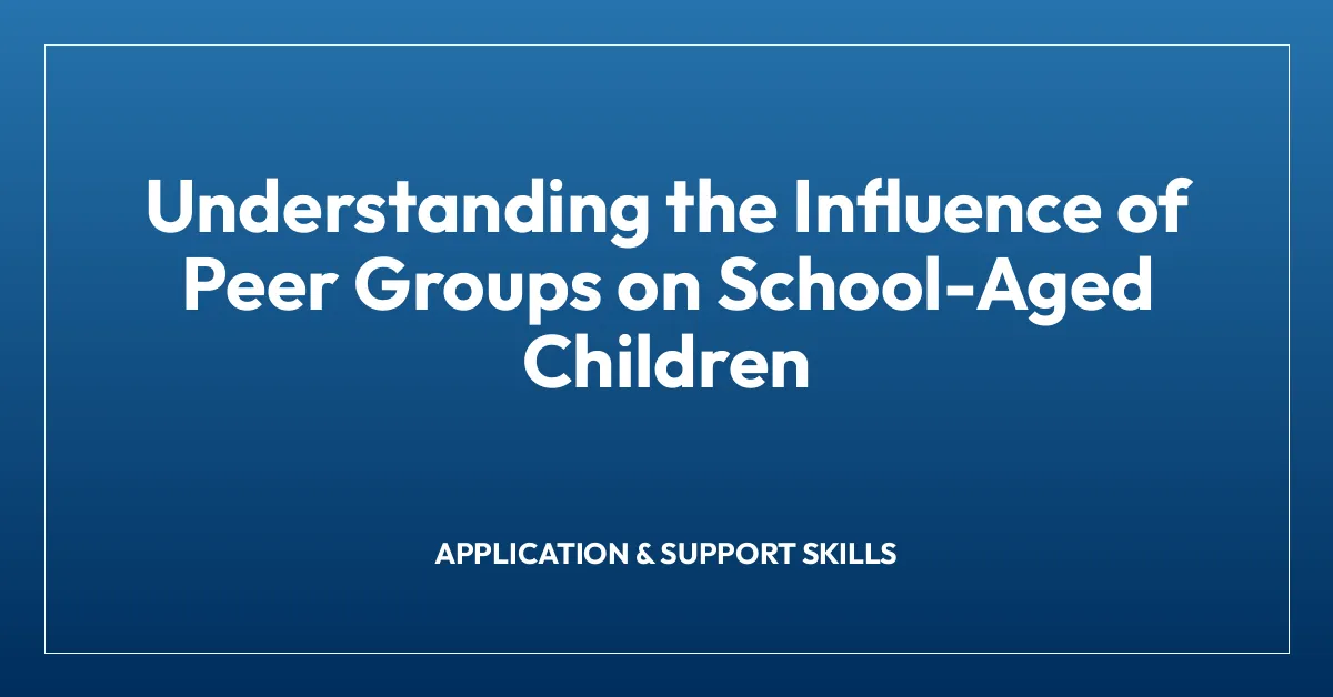 Understanding the Influence of Peer Groups on School-Aged Children