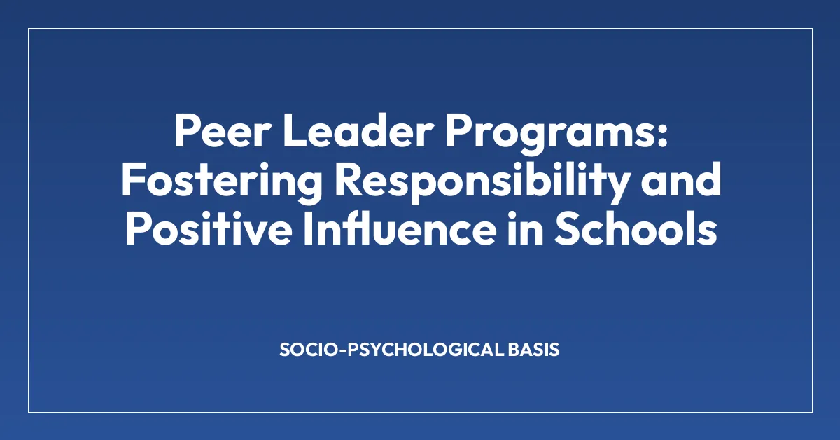 Peer Leader Programs: Fostering Responsibility and Positive Influence in Schools