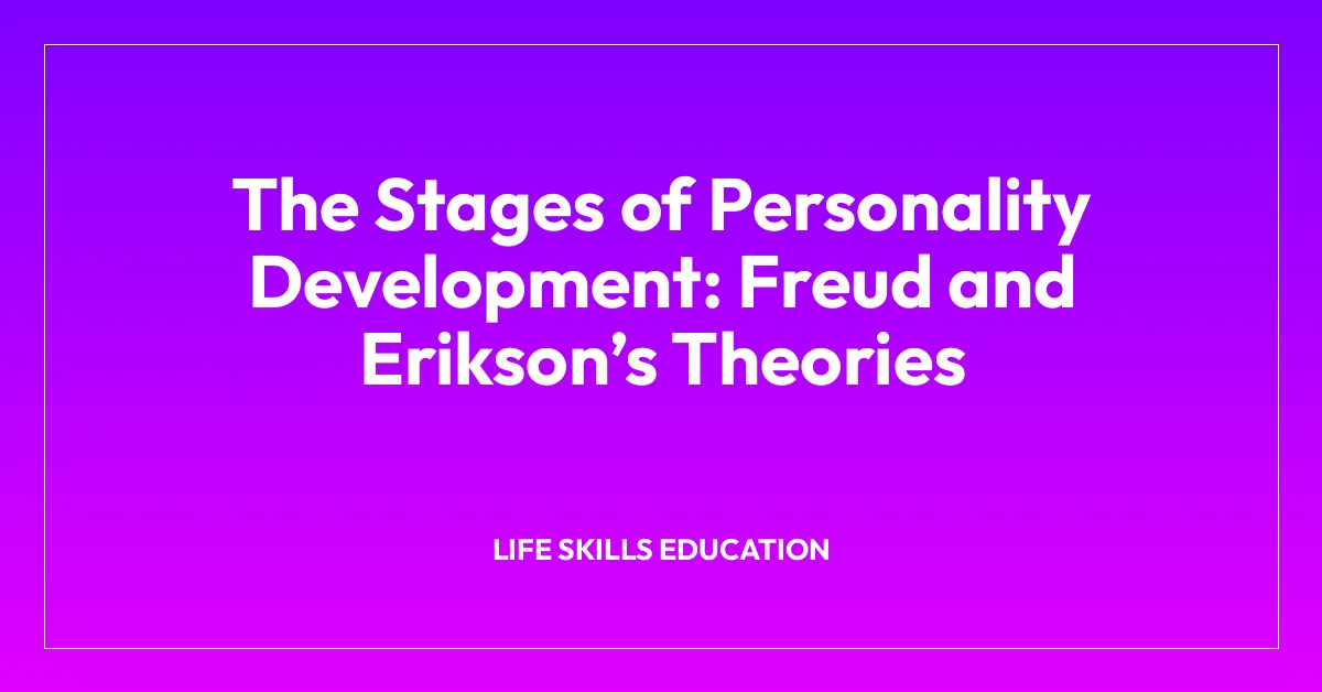 The Stages of Personality Development: Freud and Eriksonโs Theories