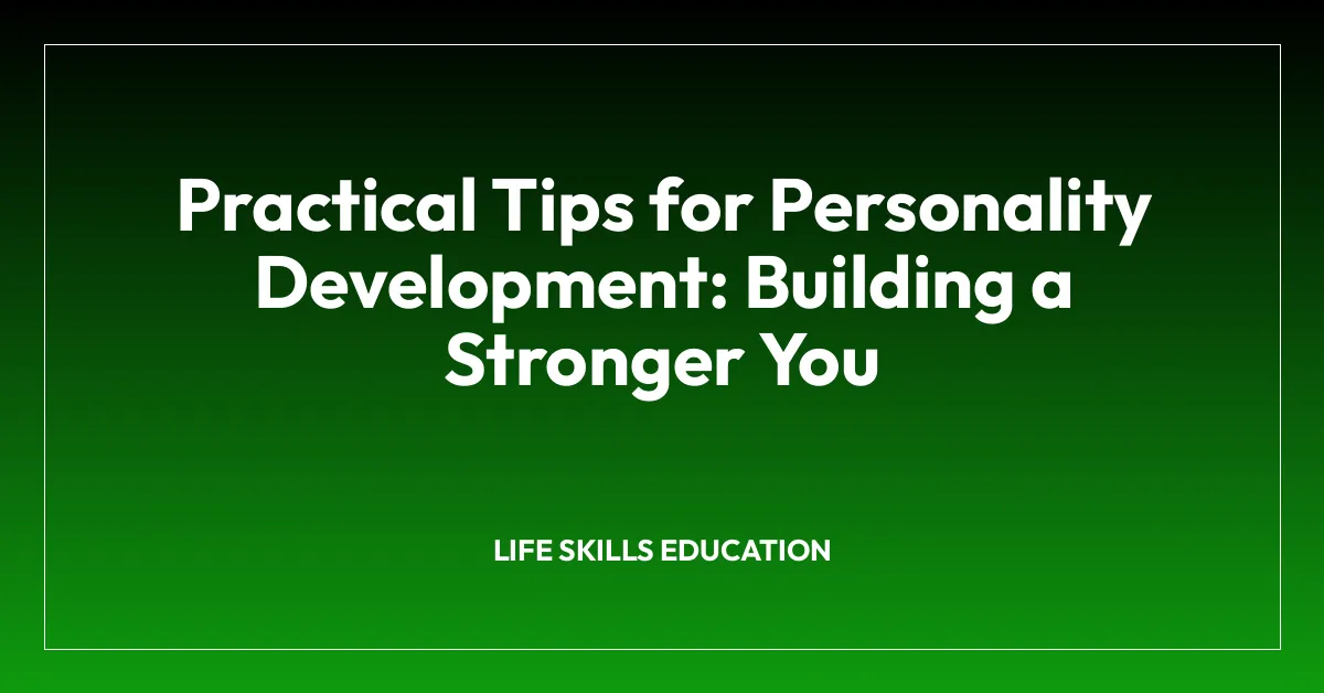 Practical Tips for Personality Development: Building a Stronger You