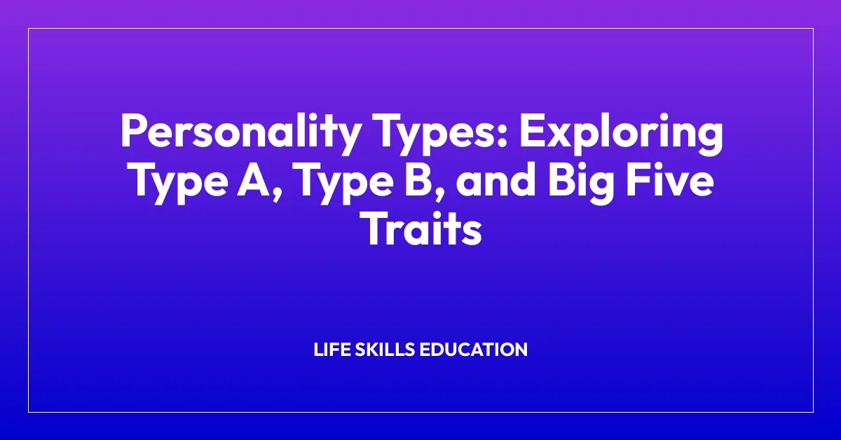 Personality Types: Exploring Type A, Type B, and Big Five Traits
