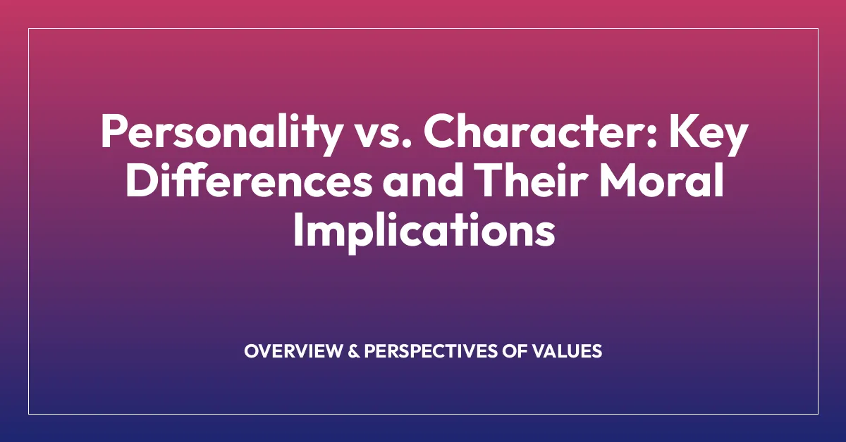 Personality vs. Character: Key Differences and Their Moral Implications