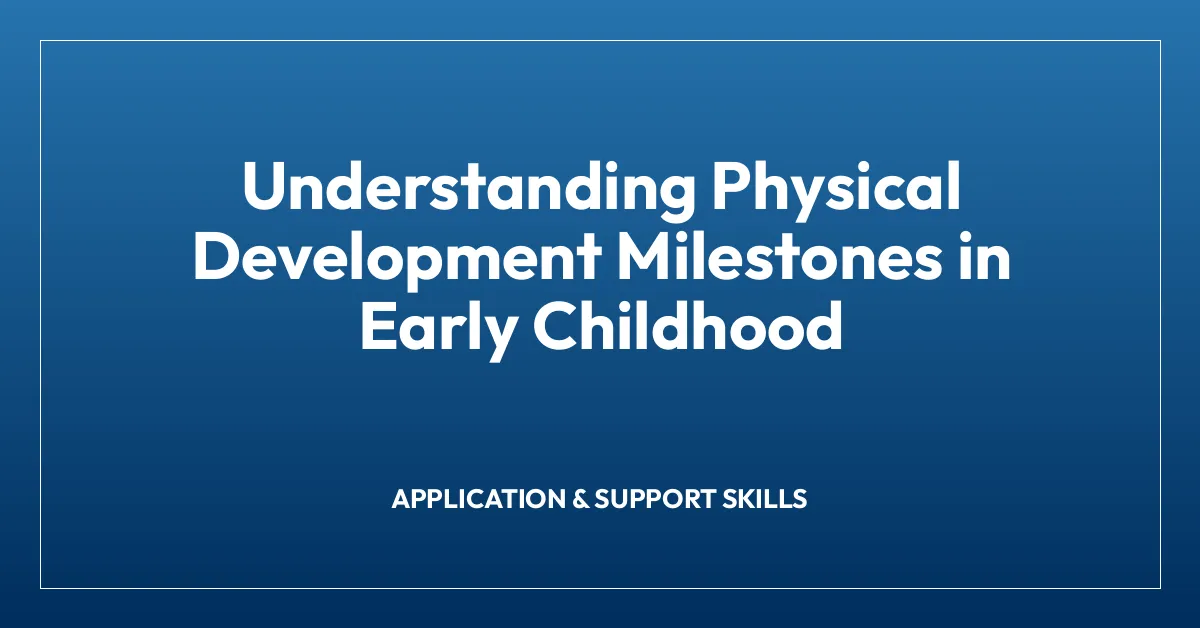 Understanding Physical Development Milestones in Early Childhood