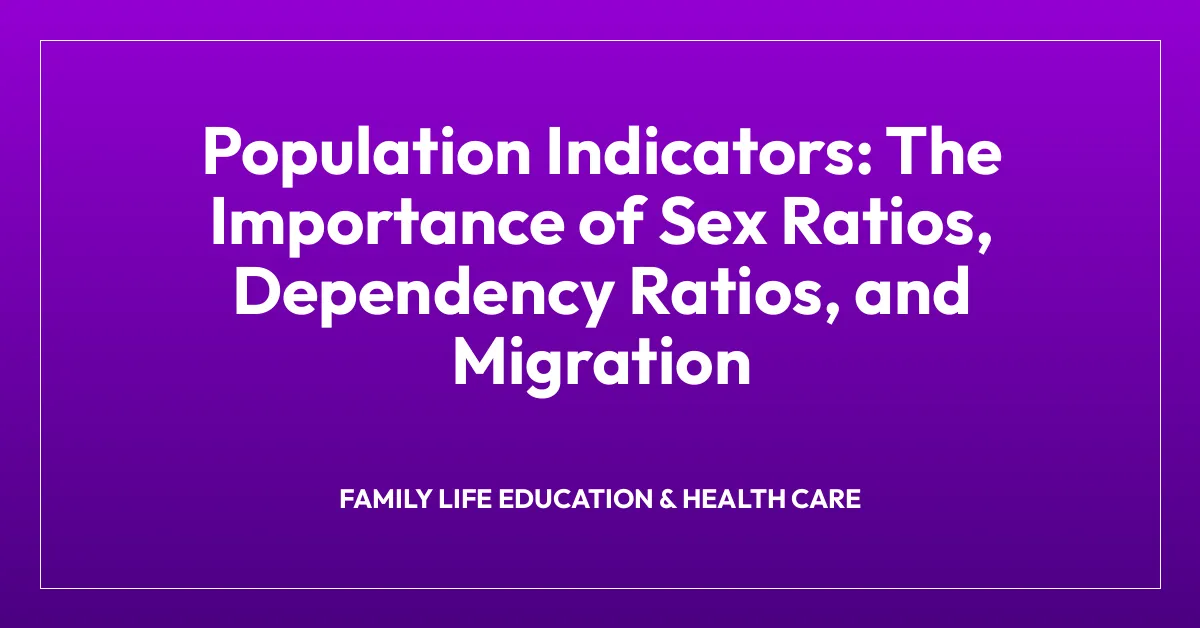 Population Indicators: The Importance of Sex Ratios, Dependency Ratios, and Migration