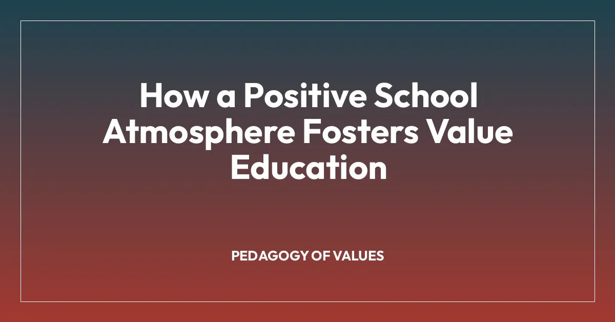 How a Positive School Atmosphere Fosters Value Education