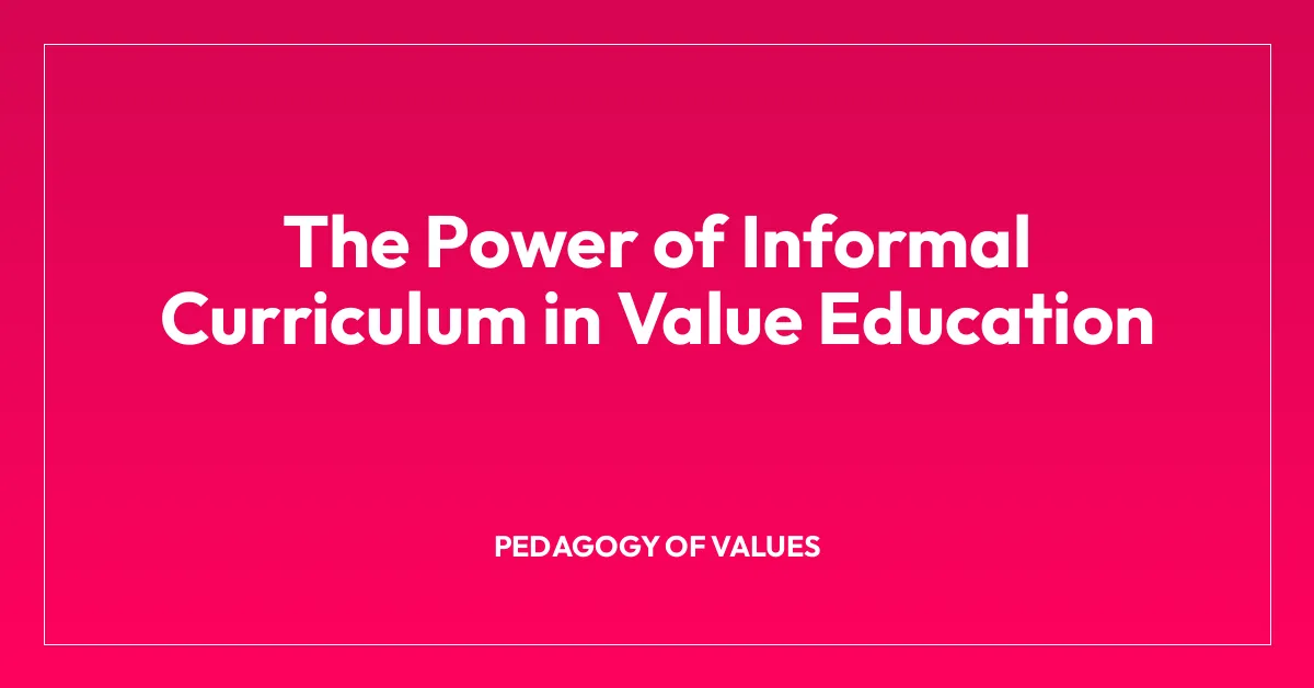 The Power of Informal Curriculum in Value Education