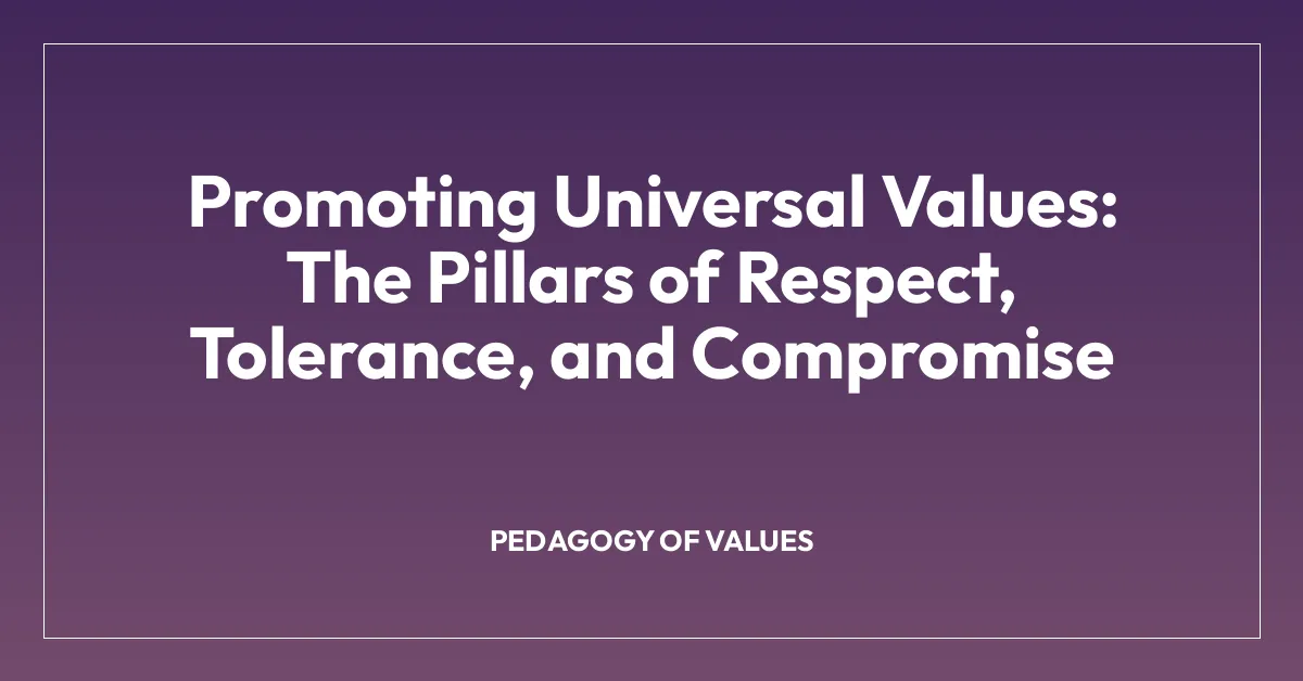 Promoting Universal Values: The Pillars of Respect, Tolerance, and Compromise