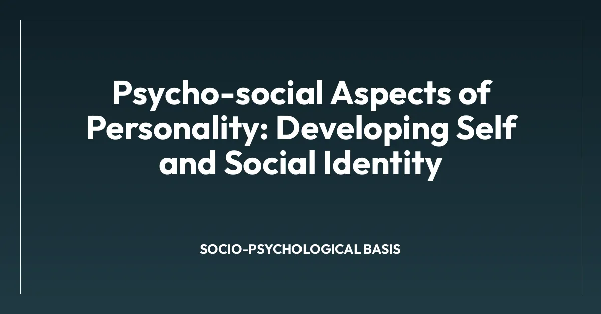 Psycho-social Aspects of Personality: Developing Self and Social Identity