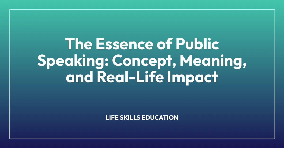 The Essence of Public Speaking: Concept, Meaning, and Real-Life Impact