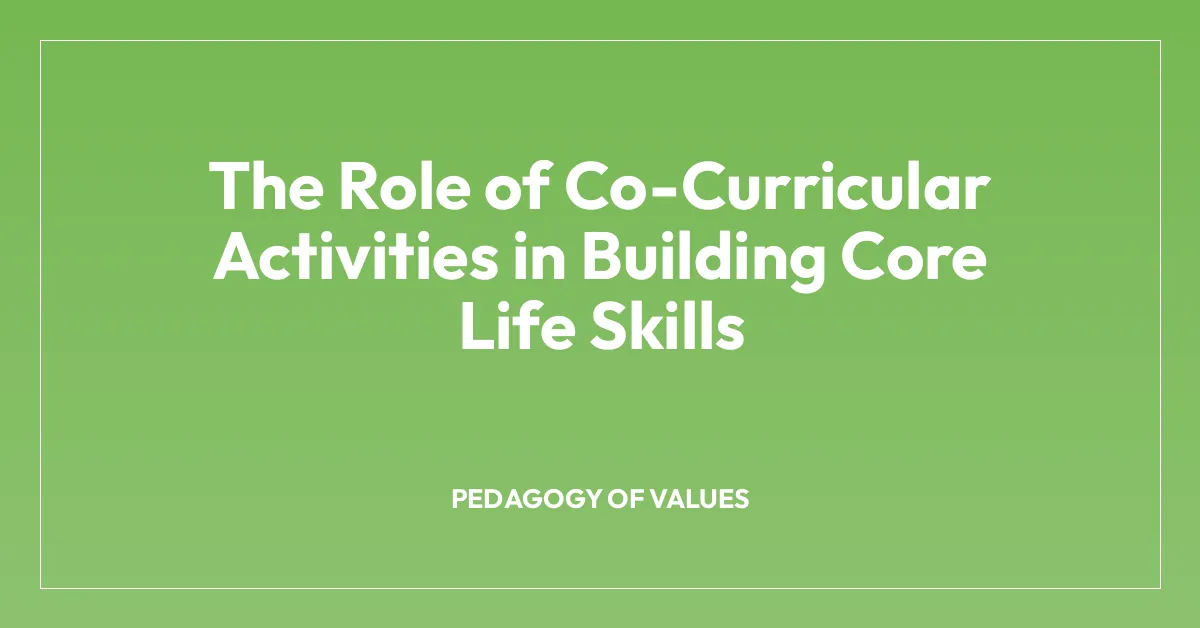 The Role of Co-Curricular Activities in Building Core Life Skills