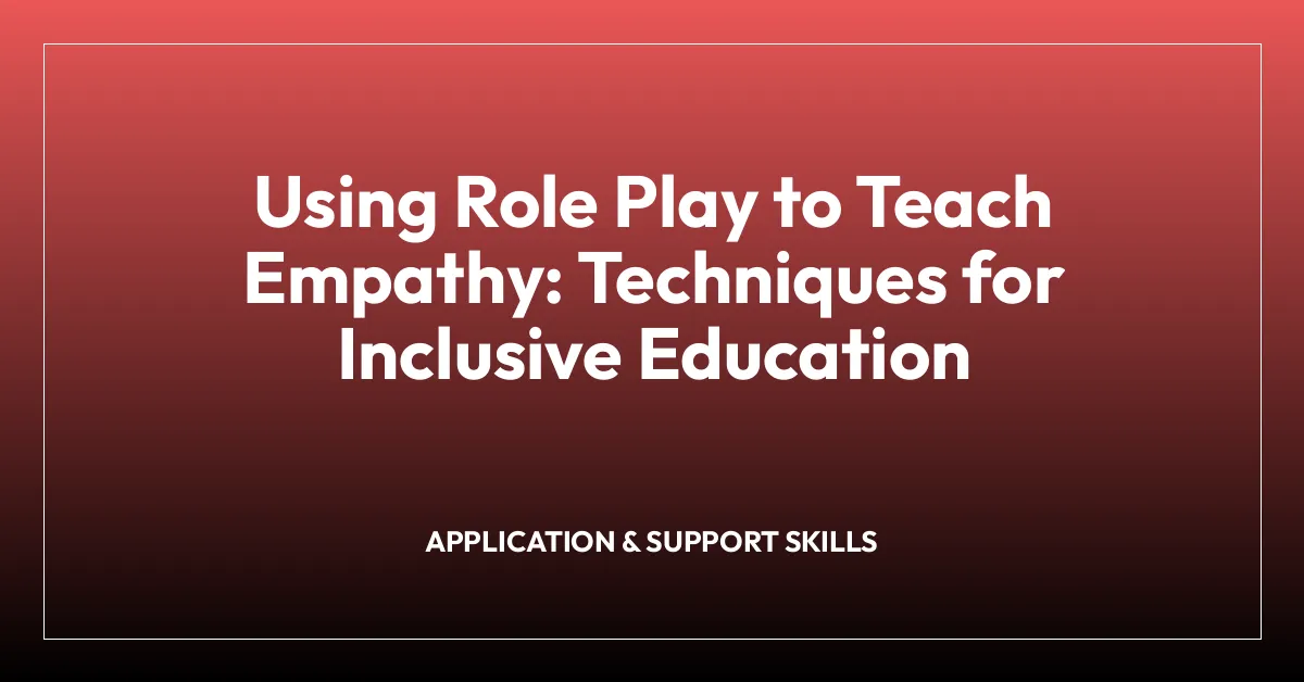 Using Role Play to Teach Empathy: Techniques for Inclusive Education