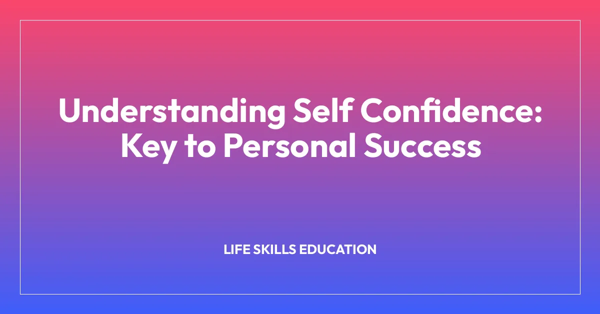 Understanding Self Confidence: Key to Personal Success