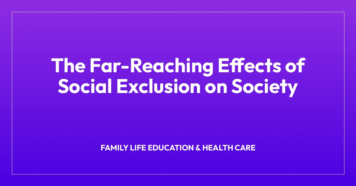 The Far-Reaching Effects of Social Exclusion on Society