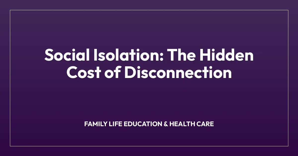 Social Isolation: The Hidden Cost of Disconnection