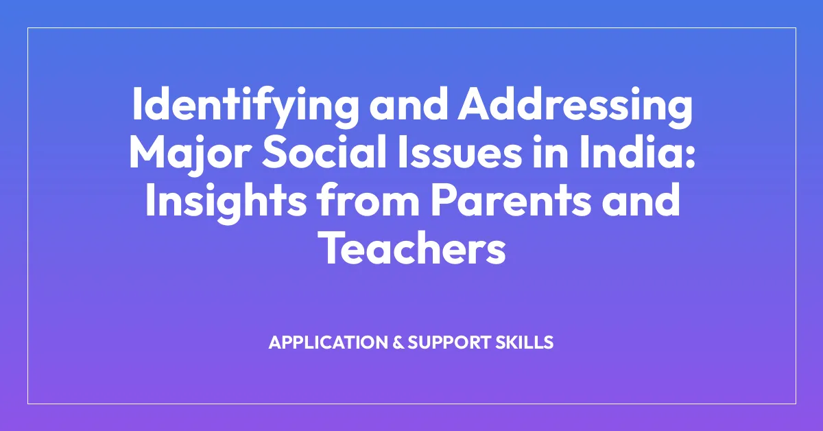 Identifying and Addressing Major Social Issues in India: Insights from Parents and Teachers