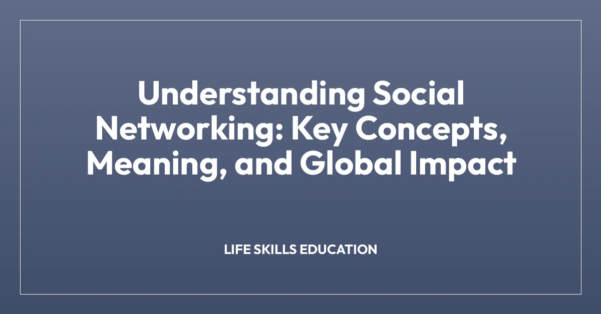 Understanding Social Networking: Key Concepts, Meaning, and Global Impact