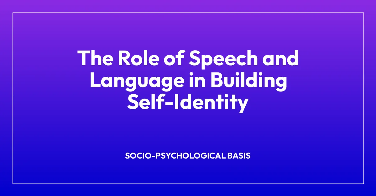 The Role of Speech and Language in Building Self-Identity