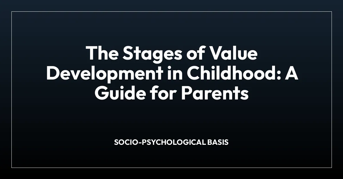The Stages of Value Development in Childhood: A Guide for Parents