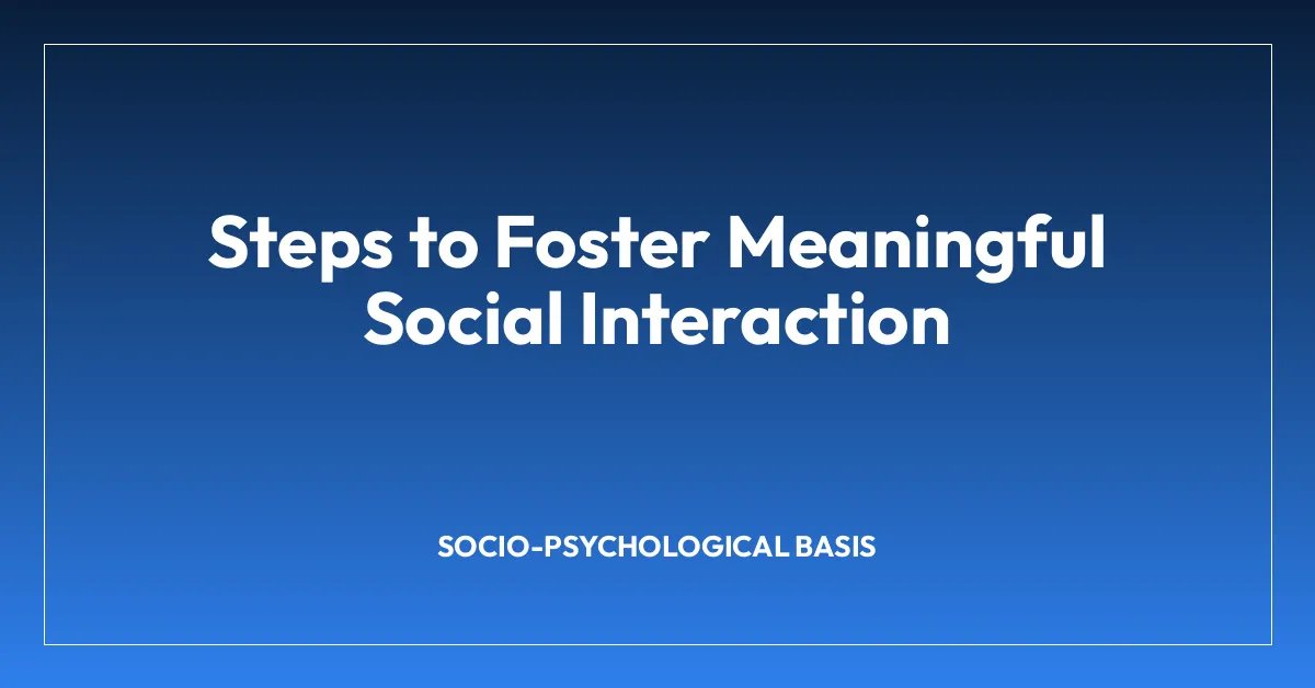 Steps to Foster Meaningful Social Interaction