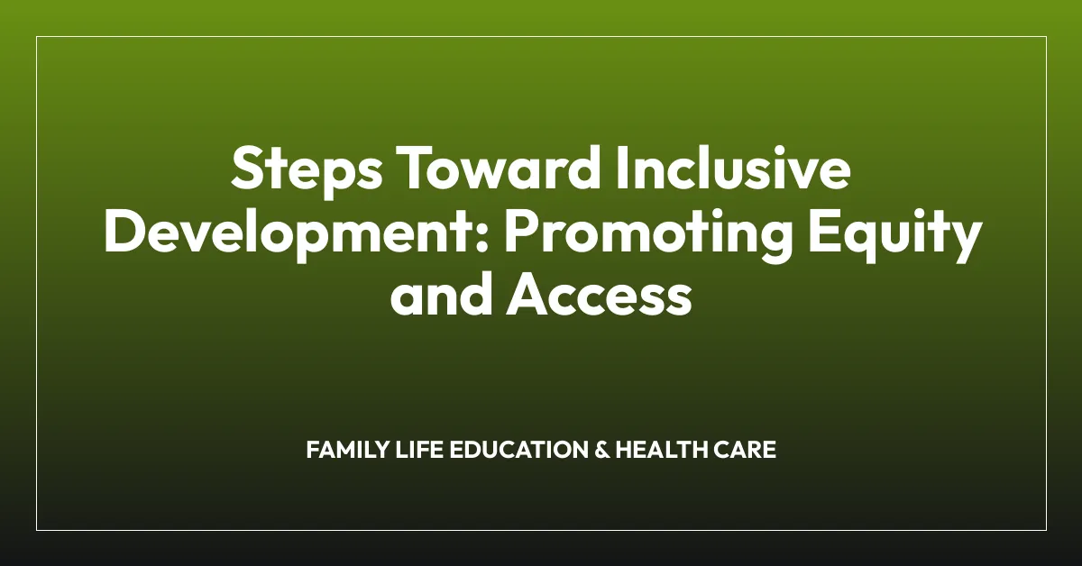 Steps Toward Inclusive Development: Promoting Equity and Access
