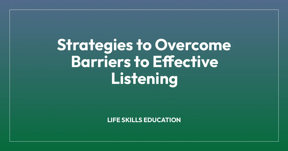 Strategies to Overcome Barriers to Effective Listening