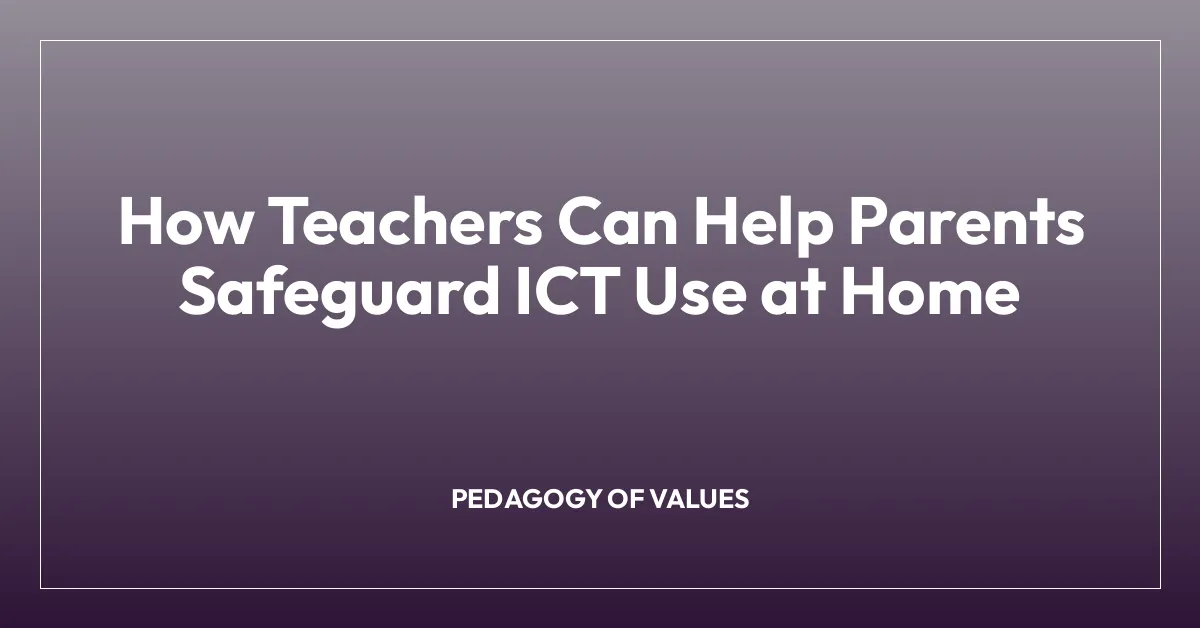 How Teachers Can Help Parents Safeguard ICT Use at Home