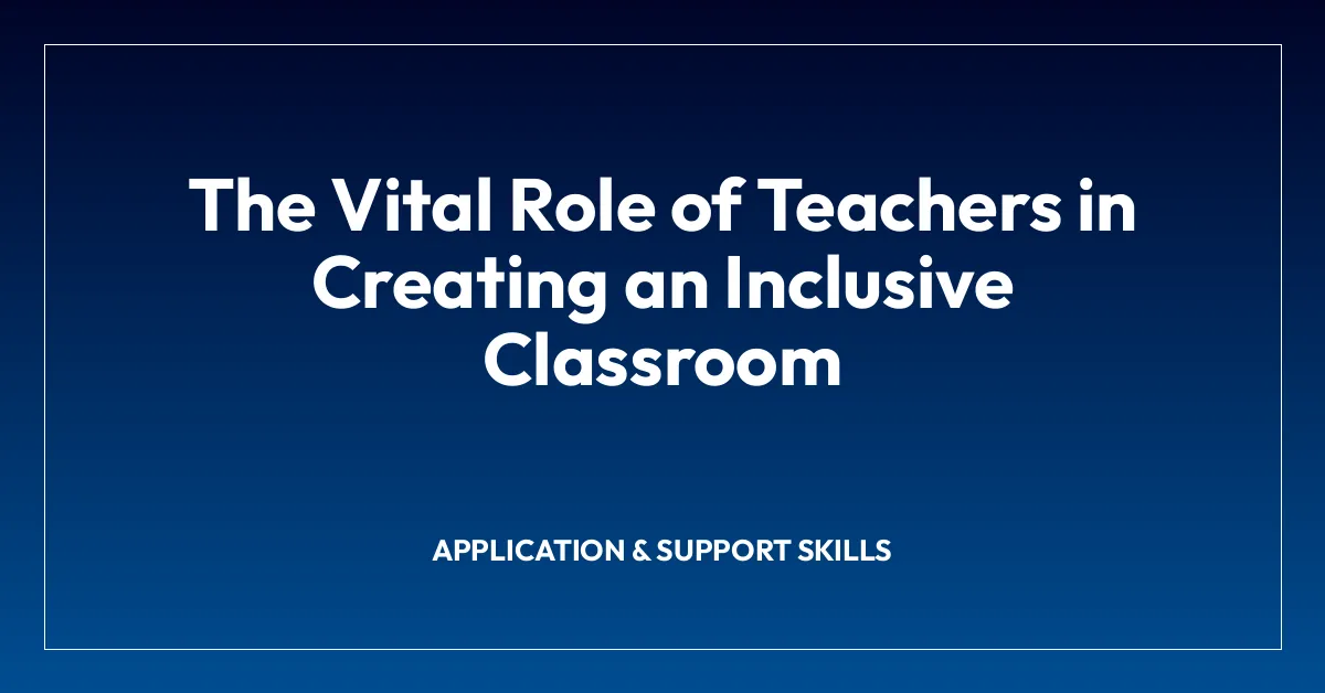 The Vital Role of Teachers in Creating an Inclusive Classroom