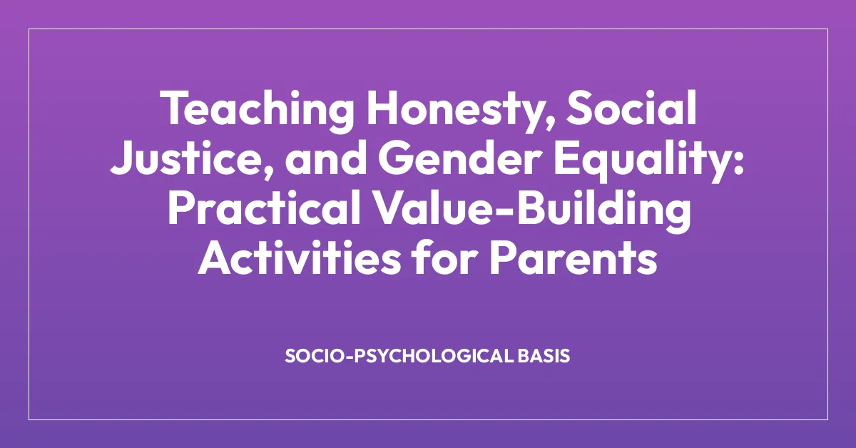 Teaching Honesty, Social Justice, and Gender Equality: Practical Value-Building Activities for Parents