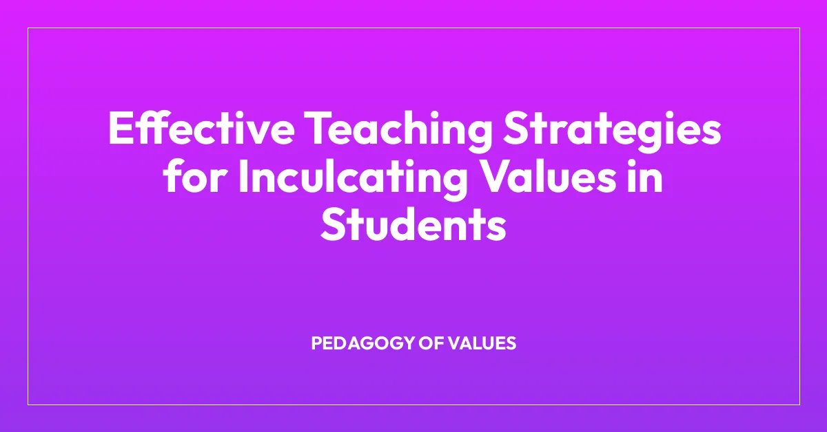 Effective Teaching Strategies for Inculcating Values in Students
